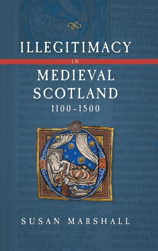 Illegitimacy in Medieval Scotland, 1100-1500: 3 (Scottish Historical Review Monograph Second Series)