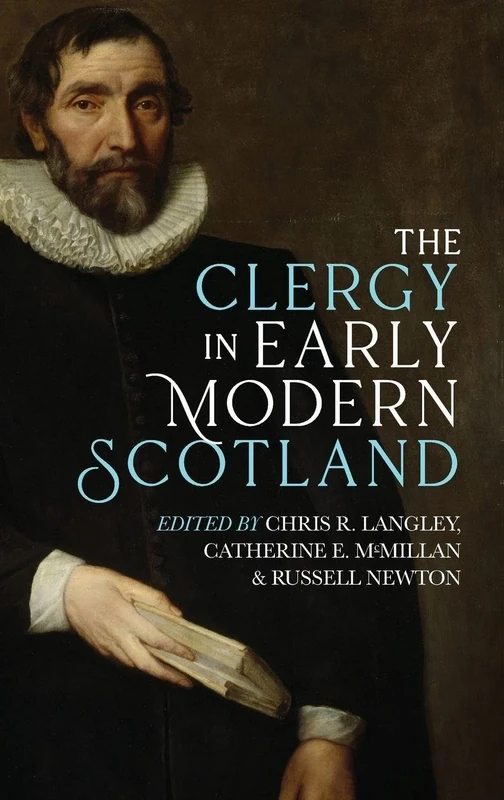 The Clergy in Early Modern Scotland: 9 (St Andrews Studies in Scottish History)