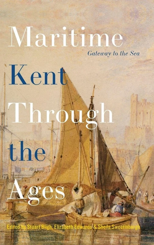 Maritime Kent Through the Ages: Gateway to the Sea