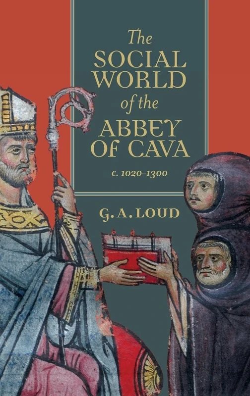 The Social World of the Abbey of Cava, c. 1020-1300: 51 (Studies in the History of Medieval Religion)