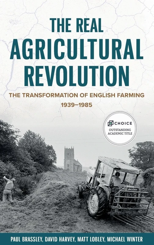 The Real Agricultural Revolution: The Transformation of English Farming, 1939-1985: 1 (Boydell Studies in Rural History)