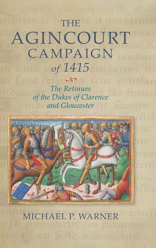 The Agincourt Campaign of 1415: The Retinues of the Dukes of Clarence and Gloucester: 52 (Warfare in History)