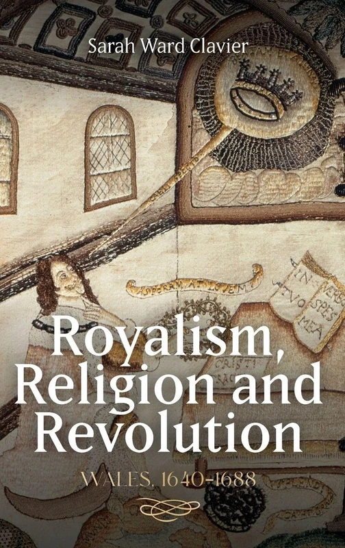 Royalism, Religion and Revolution: Wales, 1640-1688: 42 (Studies in Early Modern Cultural, Political and Social History)