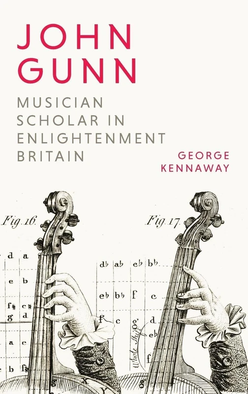 John Gunn: Musician Scholar in Enlightenment Britain: 29 (Music in Britain, 1600-2000)
