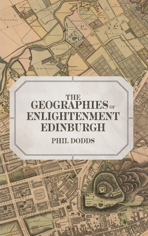 The Geographies of Enlightenment Edinburgh: 11 (Studies in the Eighteenth Century)