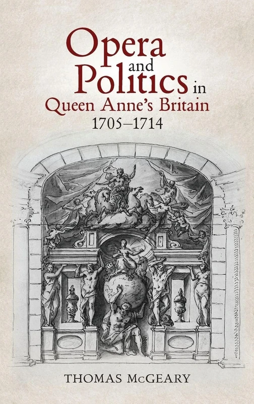Opera and Politics in Queen Anne's Britain, 1705-1714: 31 (Music in Britain, 1600-2000)
