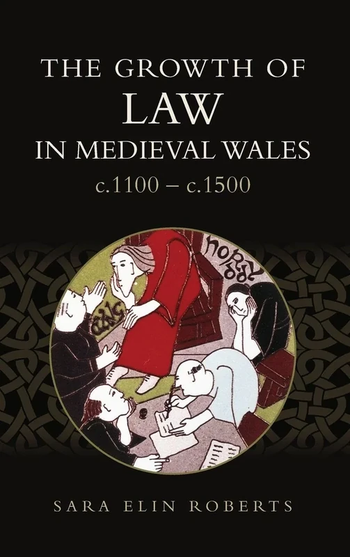 The Growth of Law in Medieval Wales, c.1100-c.1500: 45 (Studies in Celtic History)