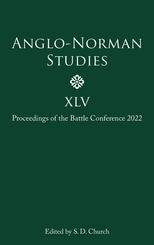 Anglo-Norman Studies XLV: Proceedings of the Battle Conference 2022: 45