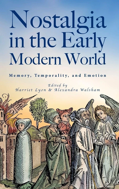 Nostalgia in the Early Modern World: Memory, Temporality, and Emotion (Tamesis Companions)