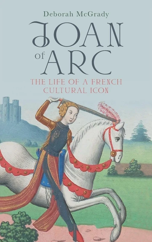 Joan of Arc: The Life of a French Cultural Icon (Gallica)