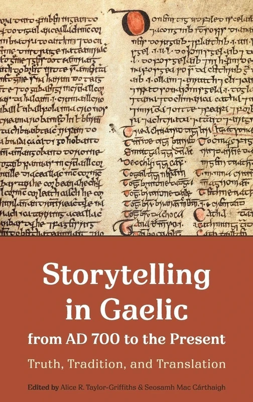 Storytelling in Gaelic from AD 700 to the Present: Truth, Tradition, and Translation (Studies in Celtic History)