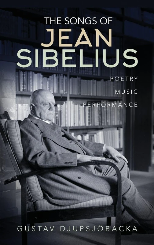 The Songs of Jean Sibelius: Poetry, Music, Performance