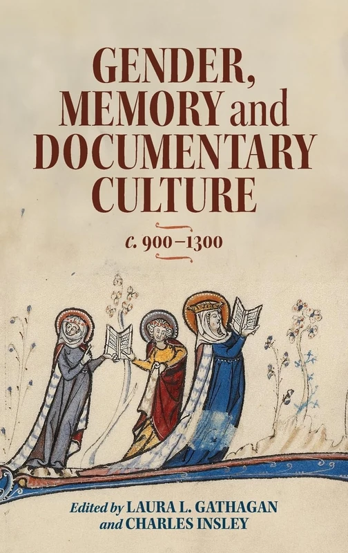 Boydell Press - Gender, Memory and Documentary Culture (c.900-1300)