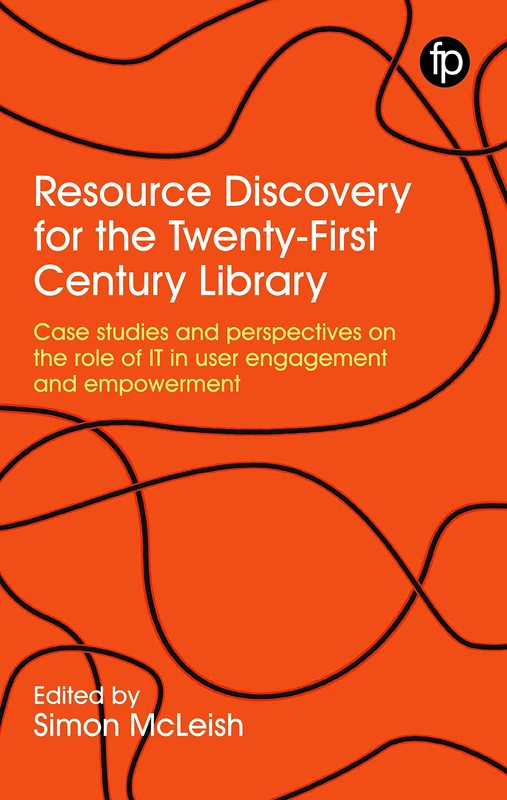 Resource Discovery for the Twenty-First Century Library: Case studies and perspectives on the role of IT in user engagement and empowerment