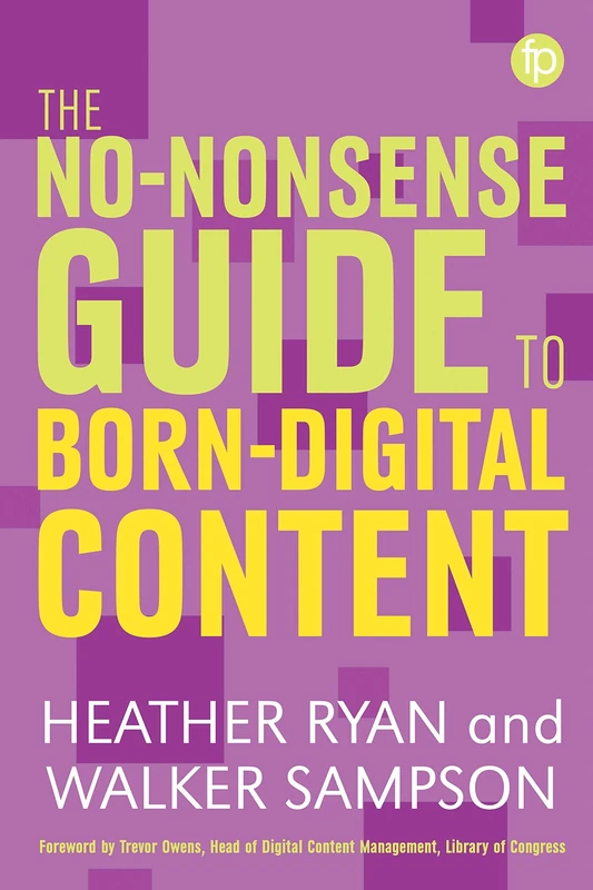 No-nonsense Guide to Born-digital Content (Facet No-nonsense Guides)