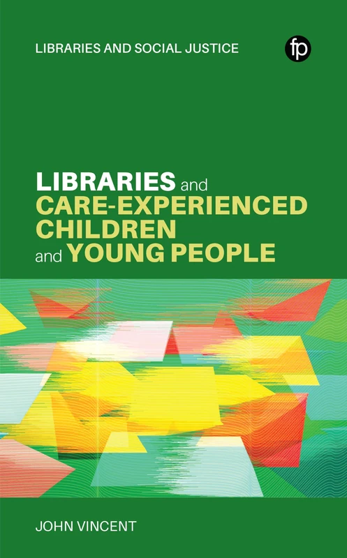 Libraries and Care-experienced Children and Young People: A Practical Guide (Libraries and Social Justice) - Image 1