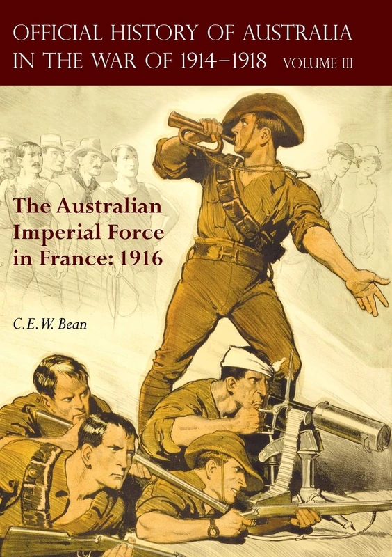 The OFFICIAL HISTORY OF AUSTRALIA IN THE WAR OF 1914-1918: Volume III - The Australian Imperial Force in France: 1916