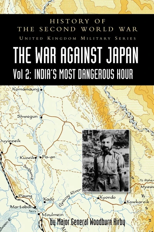 History of the Second World War: UNITED KINGDOM MILITARY SERIES: OFFICIAL CAMPAIGN HISTORY: THE WAR AGAINST JAPAN VOLUME 2: India's Most Dangerous Hour - Image 1