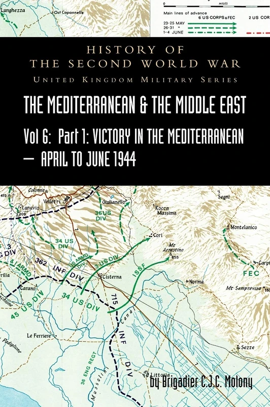 MEDITERRANEAN AND MIDDLE EAST VOLUME VI; Victory in the Mediterranean Part I, 1st April to 4th June1944. HISTORY OF THE SECOND WORLD WAR: United Kingdom Military Series: Official Campaign History