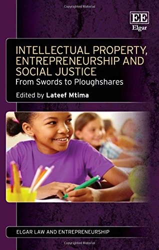 Intellectual Property, Entrepreneurship and Social Justice: From Swords to Ploughshares (Elgar Law and Entrepreneurship series) - Image 1