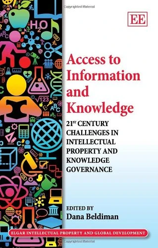 Access to Information and Knowledge: 21st Century Challenges in Intellectual Property and Knowledge Governance (Elgar Intellectual Property and Global Development series)