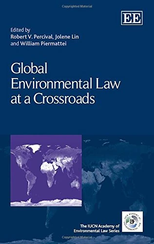 Global Environmental Law at a Crossroads (The IUCN Academy of Environmental Law series)