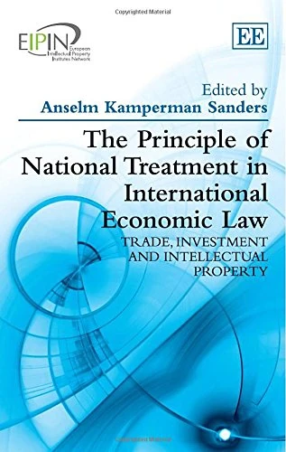 The Principle of National Treatment in International Economic Law: Trade, Investment and Intellectual Property (European Intellectual Property Institutes Network series)