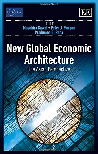 New Global Economic Architecture: The Asian Perspective (ADBI series on Asian Economic Integration and Cooperation)