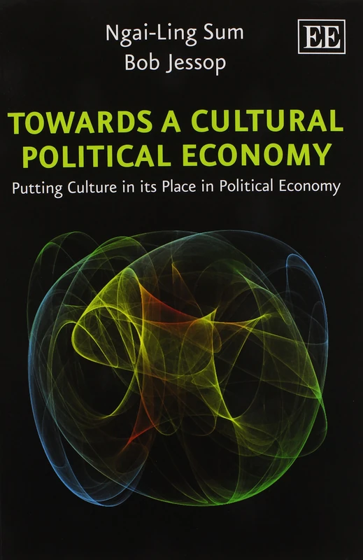 Towards a Cultural Political Economy: Putting Culture in its Place in Political Economy