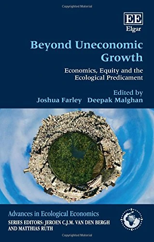 Beyond Uneconomic Growth: Economics, Equity and the Ecological Predicament (Advances in Ecological Economics series)