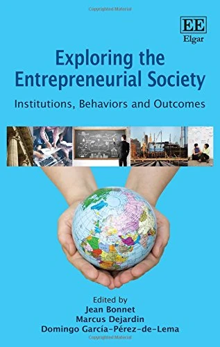 Exploring the Entrepreneurial Society: Institutions, Behaviors and Outcomes