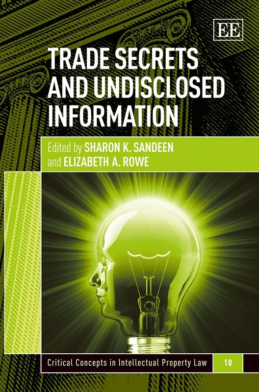 Trade Secrets and Undisclosed Information (Critical Concepts in Intellectual Property Law series)