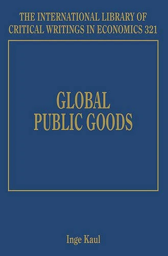 Global Public Goods (The International Library of Critical Writings in Economics series)