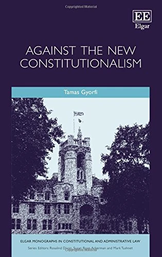 Against the New Constitutionalism (Elgar Monographs in Constitutional and Administrative Law)
