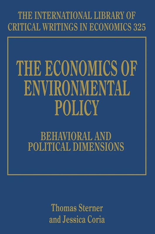 The Economics of Environmental Policy: Behavioral and Political Dimensions (The International Library of Critical Writings in Economics series)