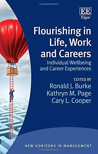 Flourishing in Life, Work and Careers: Individual Wellbeing and Career Experiences (New Horizons in Management series)