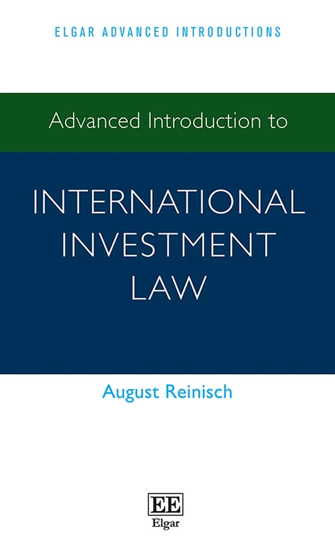 Advanced Introduction to International Investment Law (Elgar Advanced Introductions series)