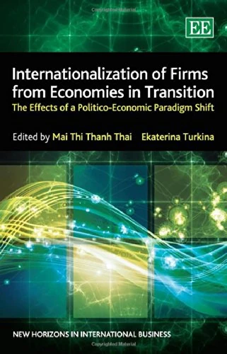 Internationalization of Firms from Economies in Transition: The Effects of a Politico-Economic Paradigm Shift (New Horizons in International Business series)