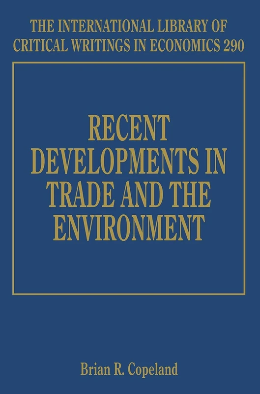 Recent Developments in Trade and the Environment (The International Library of Critical Writings in Economics series)