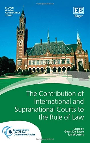 The Contribution of International and Supranational Courts to the Rule of Law (Leuven Global Governance series)