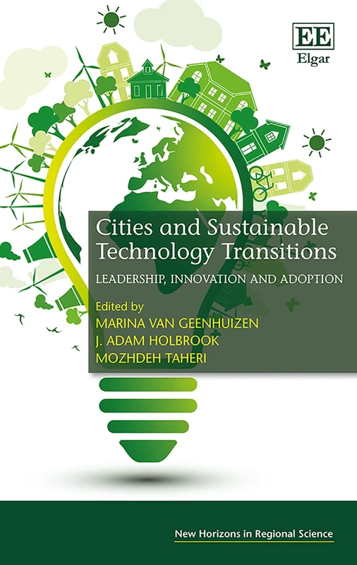 Cities and Sustainable Technology Transitions: Leadership, Innovation and Adoption (New Horizons in Regional Science series)