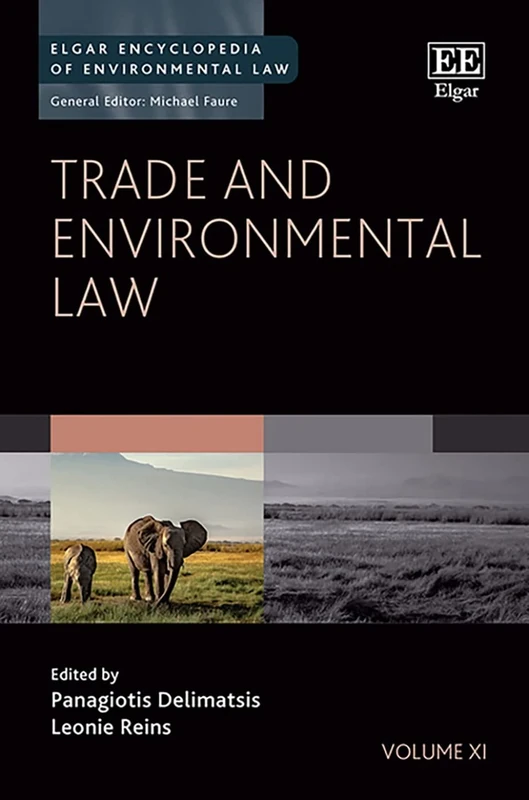 Trade and Environmental Law (Elgar Encyclopedia of Environmental Law series)