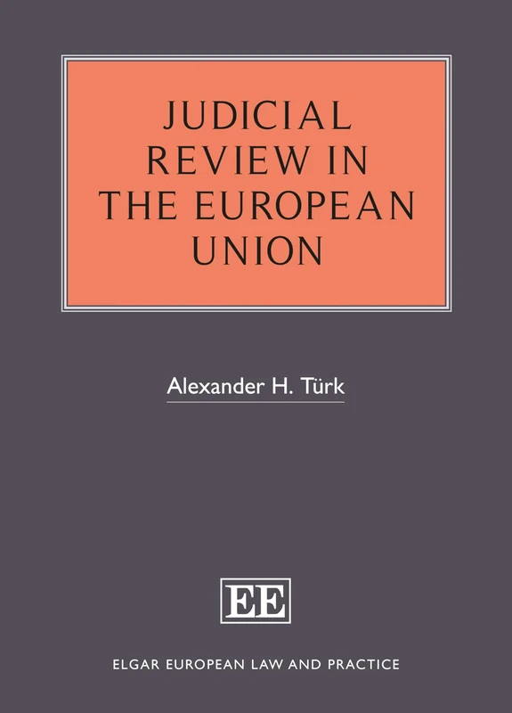 Judicial Review in the European Union (Elgar European Law and Practice series)