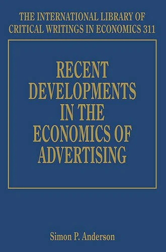 Recent Developments in the Economics of Advertising (The International Library of Critical Writings in Economics series)