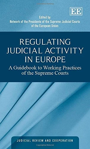 Regulating Judicial Activity in Europe: A Guidebook to Working Practices of the Supreme Courts (Judicial Review and Cooperation series)