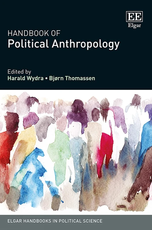 Handbook of Political Anthropology (Elgar Handbooks in Political Science)