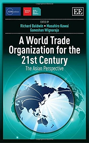 A World Trade Organization for the 21st Century: The Asian Perspective (ADBI series on Asian Economic Integration and Cooperation)
