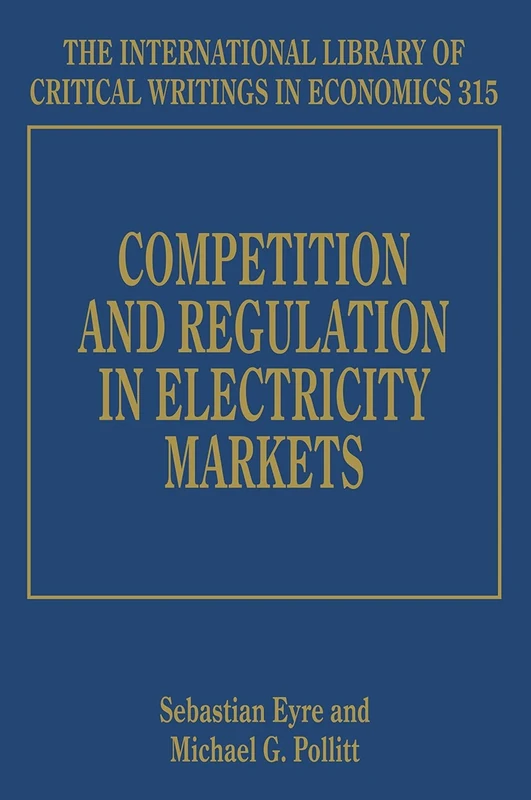 Competition and Regulation in Electricity Markets (The International Library of Critical Writings in Economics series)