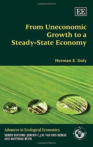 From Uneconomic Growth to a Steady-State Economy (Advances in Ecological Economics series)