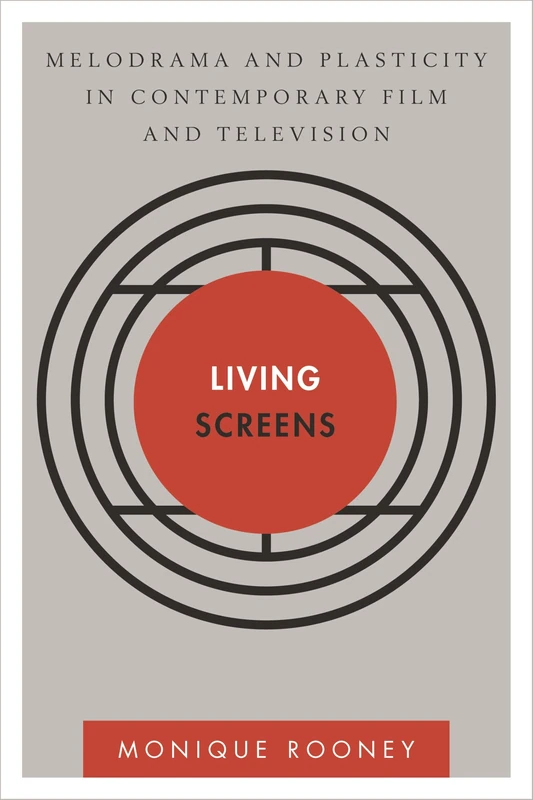 Living Screens Melodrama in Thcb (Disruptions): Melodrama and Plasticity in Contemporary Film and Television